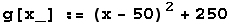 g[x_] := (x - 50)^2 + 250