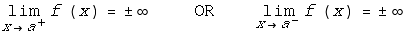 Underscript[lim, x -> a^+] f (x) = &plusmn; ∞ &nbsp;&nbsp;&nbsp;&nbsp;&nbsp;&nbsp;&nb ... ;&nbsp;&nbsp;&nbsp;&nbsp;&nbsp;&nbsp;&nbsp; Underscript[lim, x -> a^-] f (x) = &plusmn; ∞
