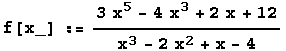 f[x_] := (3 x^5 - 4 x^3 + 2 x + 12)/(x^3 - 2 x^2 + x - 4)